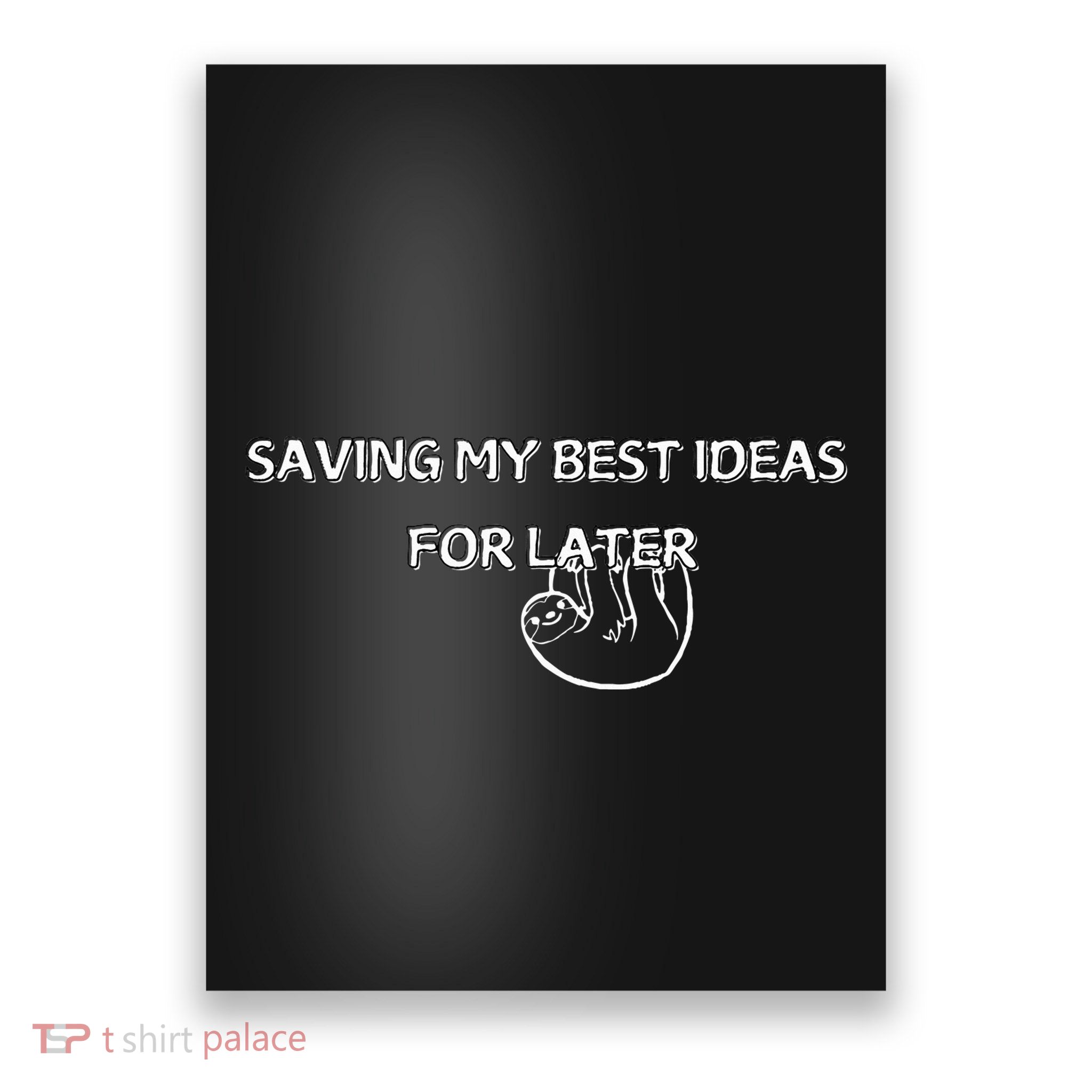 Saving My Best Ideas For Later Poster