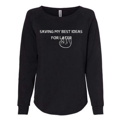 Saving My Best Ideas For Later Womens California Wash Sweatshirt