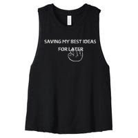 Saving My Best Ideas For Later Women's Racerback Cropped Tank