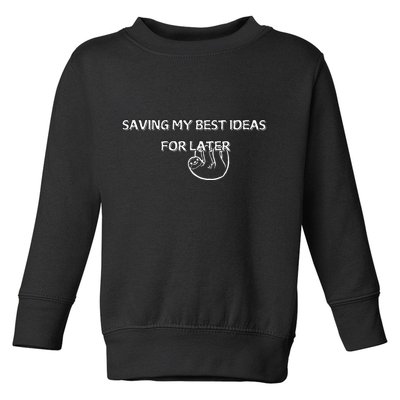 Saving My Best Ideas For Later Toddler Sweatshirt