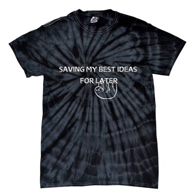 Saving My Best Ideas For Later Tie-Dye T-Shirt
