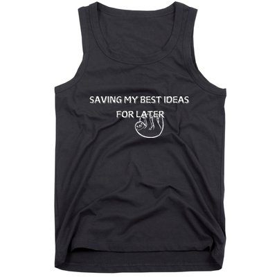 Saving My Best Ideas For Later Tank Top