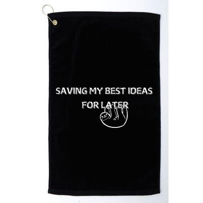 Saving My Best Ideas For Later Golf Towel