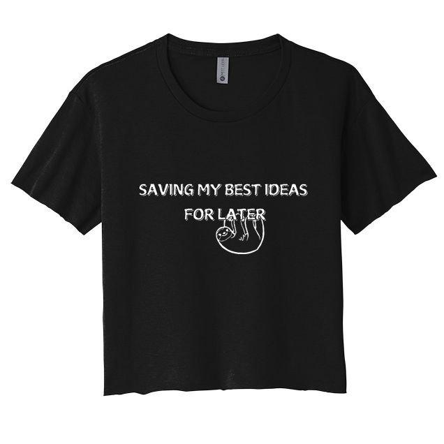 Saving My Best Ideas For Later Crop Top