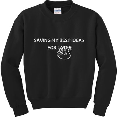 Saving My Best Ideas For Later Kids Sweatshirt