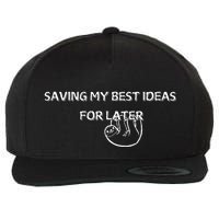 Saving My Best Ideas For Later Wool Snapback Cap