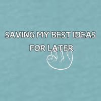 Saving My Best Ideas For Later Sueded Cloud Jersey T-Shirt