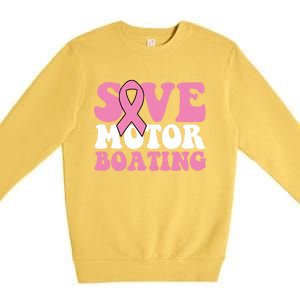 Save Motor Boating Breast Cancer Pink Ribbon Gift Premium Crewneck Sweatshirt