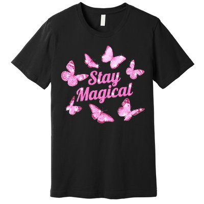 Stay Magical Butterfly Cute Gift Premium T-Shirt