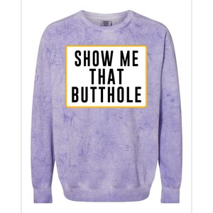 Show Me Butthole Funny Colorblast Crewneck Sweatshirt