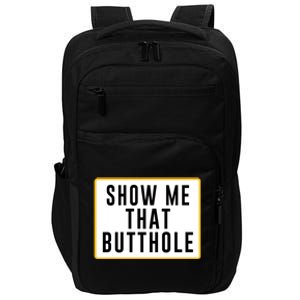 Show Me Butthole Funny Impact Tech Backpack