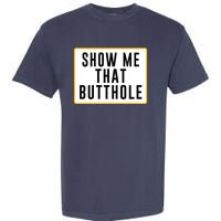 Show Me Butthole Funny Garment-Dyed Heavyweight T-Shirt