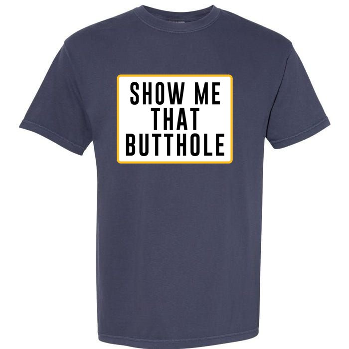 Show Me Butthole Funny Garment-Dyed Heavyweight T-Shirt