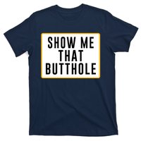 Show Me Butthole Funny T-Shirt