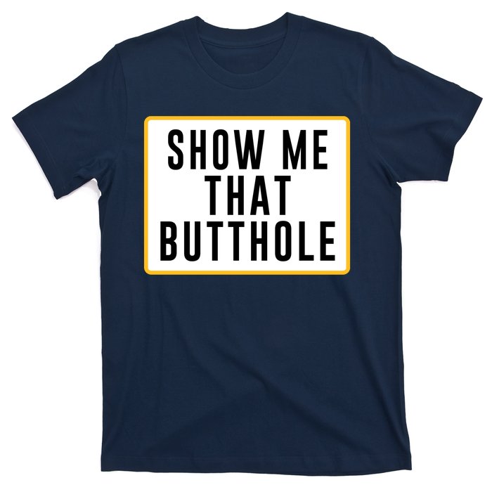 Show Me Butthole Funny T-Shirt