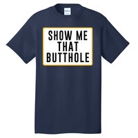 Show Me Butthole Funny Tall T-Shirt