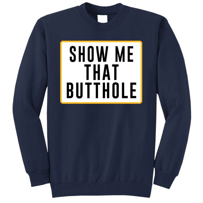 Show Me Butthole Funny Tall Sweatshirt