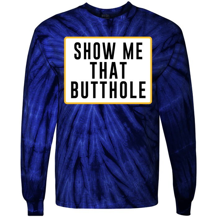 Show Me Butthole Funny Tie-Dye Long Sleeve Shirt