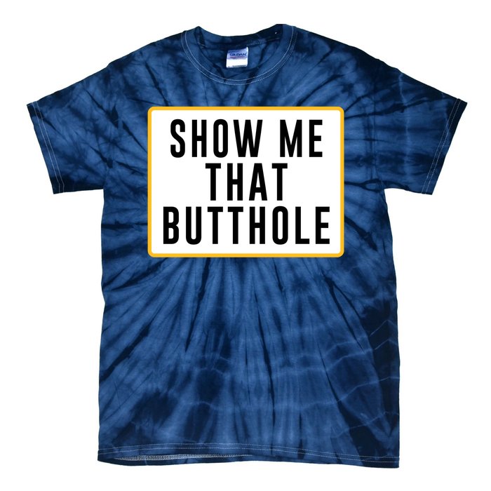 Show Me Butthole Funny Tie-Dye T-Shirt