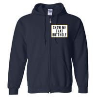 Show Me Butthole Funny Full Zip Hoodie