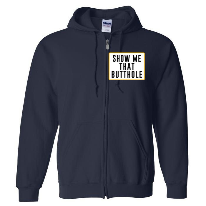 Show Me Butthole Funny Full Zip Hoodie