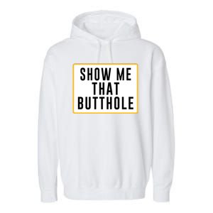 Show Me Butthole Funny Garment-Dyed Fleece Hoodie