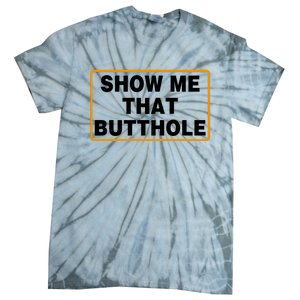 Show Me Butthole Funny Tie-Dye T-Shirt