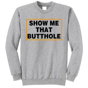 Show Me Butthole Funny Tall Sweatshirt