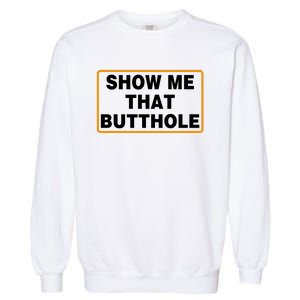 Show Me Butthole Funny Garment-Dyed Sweatshirt