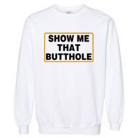 Show Me Butthole Funny Garment-Dyed Sweatshirt