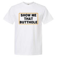 Show Me Butthole Funny Garment-Dyed Heavyweight T-Shirt