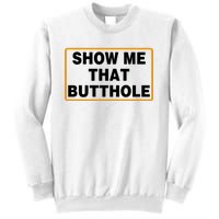 Show Me Butthole Funny Sweatshirt