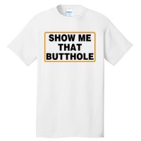 Show Me Butthole Funny Tall T-Shirt