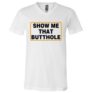 Show Me Butthole Funny V-Neck T-Shirt