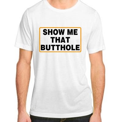 Show Me Butthole Funny Adult ChromaSoft Performance T-Shirt