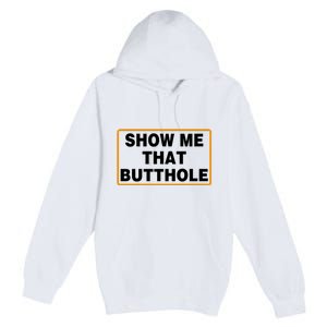 Show Me Butthole Funny Premium Pullover Hoodie