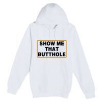 Show Me Butthole Funny Premium Pullover Hoodie