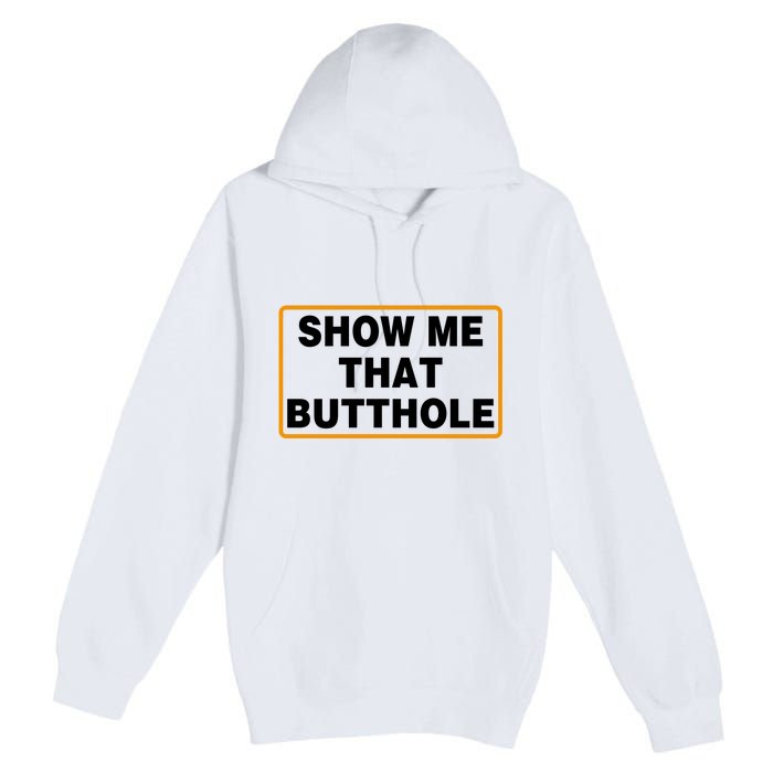 Show Me Butthole Funny Premium Pullover Hoodie