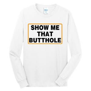 Show Me Butthole Funny Tall Long Sleeve T-Shirt