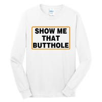 Show Me Butthole Funny Tall Long Sleeve T-Shirt