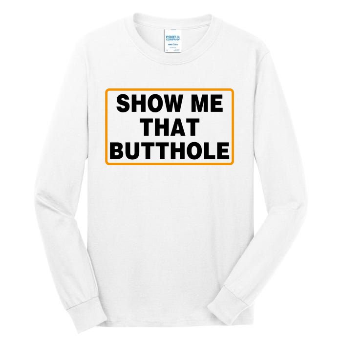 Show Me Butthole Funny Tall Long Sleeve T-Shirt