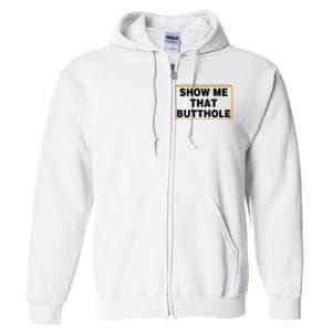 Show Me Butthole Funny Full Zip Hoodie