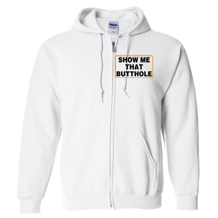 Show Me Butthole Funny Full Zip Hoodie