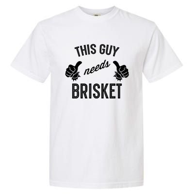 Smoking Meat Barbecue Lover This Guy Needs Brisket Cute Gift Garment-Dyed Heavyweight T-Shirt