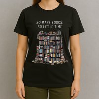 So Many Books But So Little Time For Readers Book Design T-Shirt