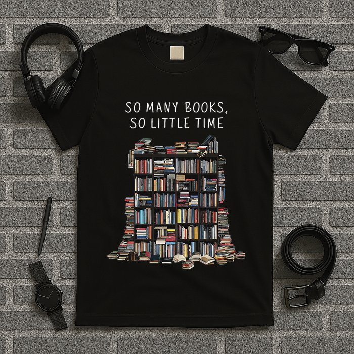 So Many Books But So Little Time For Readers Book Design T-Shirt