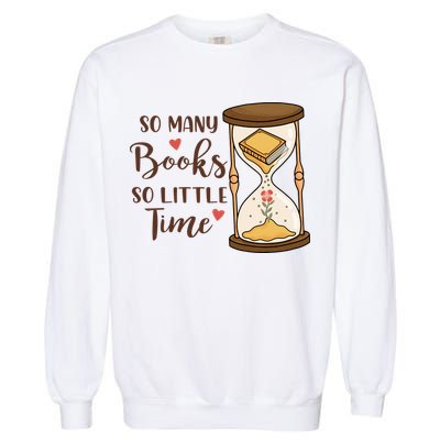 So Many Books So Little Time Gift For Reading Books Garment-Dyed Sweatshirt