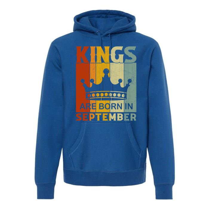 September Month Bday Party Kings Are Born In September Great Gift Premium Hoodie