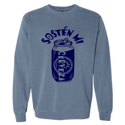 Sosten Mi Cerveza Hold My Beer Garment-Dyed Sweatshirt