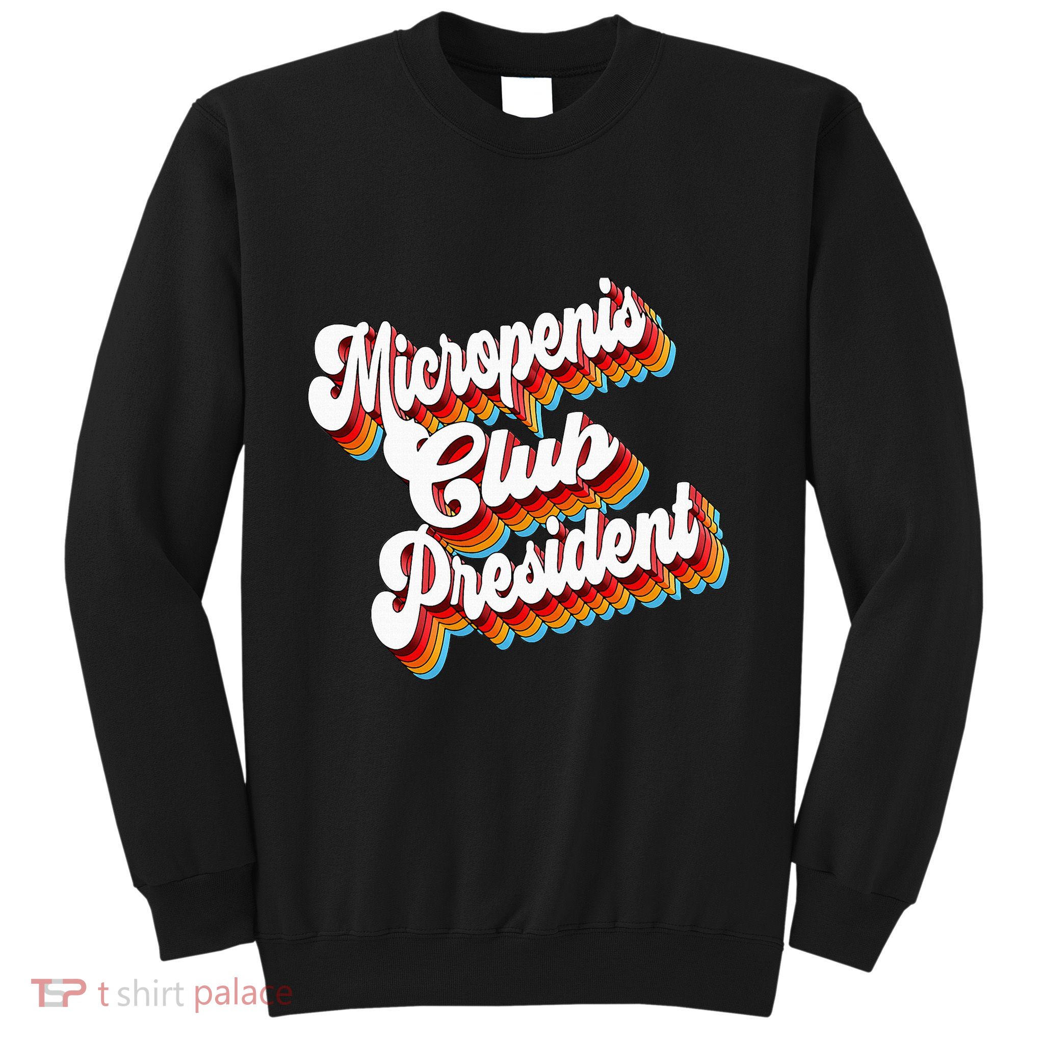 Sarcastic Micropenis Club President Sweatshirt